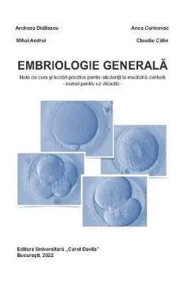 Embriologie generala. Note de curs si lucrari practice pentru studentii la medicina dentara
