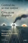 Centrul nu se mai sustine. Ceea ce ne desparte
