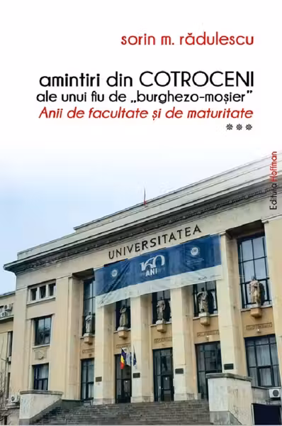 Amintiri din Cotroceni ale unui fiu de burghezo-moșier. Anii de facultate și de maturitate Vol.3