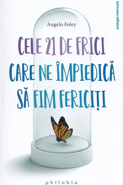 Cele 21 de frici care ne impiedica sa fim fericiti