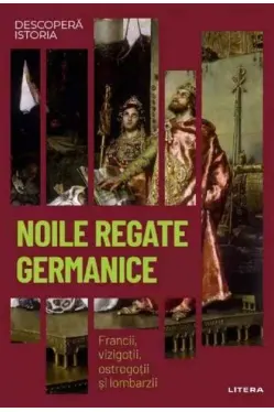 DESCOPERA ISTORIA. NOILE REGATE GERMANICE. Francii, vizigotii, ostrogotii si lombarzii
