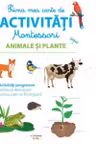 PRIMA MEA CARTE DE ACTIVITATI MONTESSORI. Animale si plante