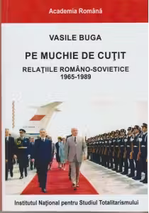 Pe muchie de cutit. Relatiile romano-sovietice 1965-1989
