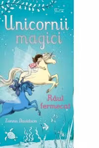 Unicornii magici. Raul fermecat