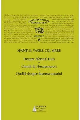 PSB volumul 6. Despre Sfantul Duh; Omilii la Hexaemeron; Omilii despre facerea omului