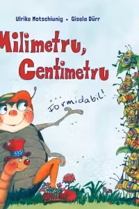 Milimetru, centimetru. Formidabil - Ulrike Motschiunig, Gisela Durr