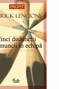 Cinci disfunctii ale muncii in echipa. O fabula despre lideri