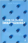 Cum sa oprim imbatranirea