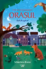 HAI SA DESCOPERIM ORASUL. Carte de explorat. Sebastien Braun