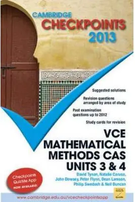 Cambridge Checkpoints VCE Mathematical Methods CAS Units 3 and 4 2013 - Neil Duncan, David Tynan, Natalie Caruso, John Dowsey, Peter Flynn, Dean Lamson, Philip Swedosh