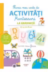 PRIMA MEA CARTE DE ACTIVITATI MONTESSORI. La gradinita 4-5 ani