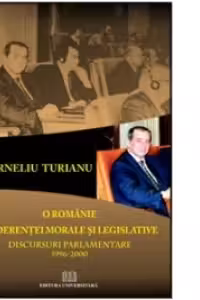 O Romanie a coerentei morale si legislative - Discursuri parlamentare 1996-2000