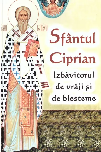 Sfantul Ciprian - izbavitorul de vraji si de blesteme