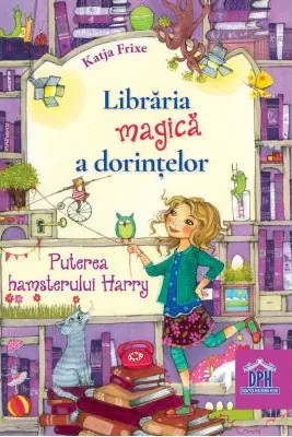 Libraria magica a dorintelor. Puterea hamsterului Harry. Editie cartonata