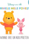 DISNEY BEBE. Primele mele povesti. Winnie are un nou prieten