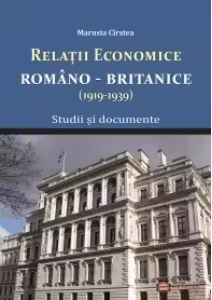 Relatiile economice romano - britanice (1919-1939) - Studii si documente
