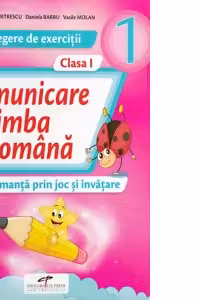 Comunicare in limba romana. Culegere de exercitii clasa 1