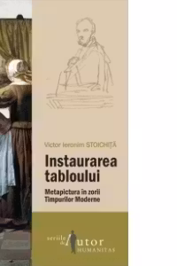 Instaurarea tabloului. Metapictura in zorii Timpurilor Moderne