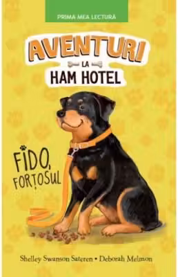 Prima mea lectura. AVENTURI LA HAM HOTEL. FIDO, FORTOSUL. Shelley Swanson Sateren