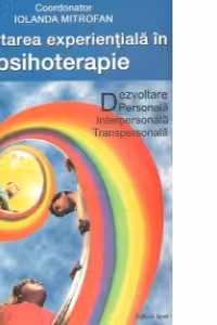 Orientarea experientiala in psihoterapie - Dezvoltare personala, interpersonala, transpersonala
