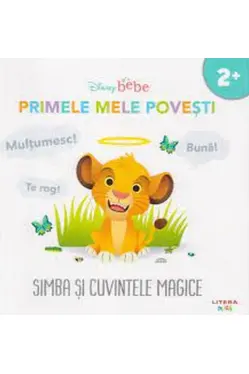 DISNEY BEBE. PRIMELE MELE POVESTI. SIMBA SI CUVINTELE MAGICE