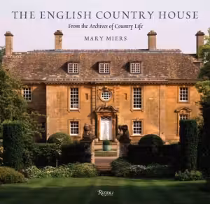 The English Country House : From the Archives of Country Life