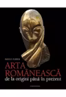 Arta romaneasca. De la origini pana in prezent