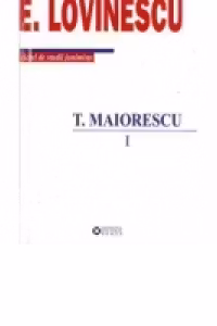 T.Maiorescu, vol I