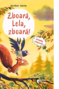Zboara, Lela, zboara! / Pino, Lela si puiul de vulpe (2 povesti intr-o singura carte)