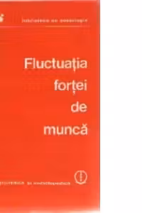 Fluctuatia fortei de munca: Teorie - Metoda - Cercetare