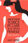 Minciuni toxice pe care si le spun femeile