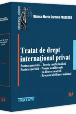 Tratat de drept international privat. Partea generala. Teoria conflictualista. Partea speciala: Norme conflictuale in diverse materii. Procesul civil international