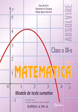 Matematica cl.12. Modele de teste sumative. Ion Achiri. 2019 Lyceum.