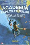 ACADEMIA EXPLORATORILOR. Secretul Nebula