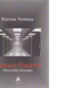 Gustave Flaubert. Miracolul absentei