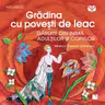 Grădina cu povești de leac. Povestite din inimă adulților și copiilor