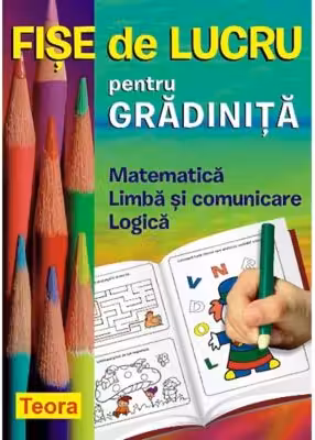 Fise de lucru pentru gradinita. Matematica, Limba si comunicare, Logica