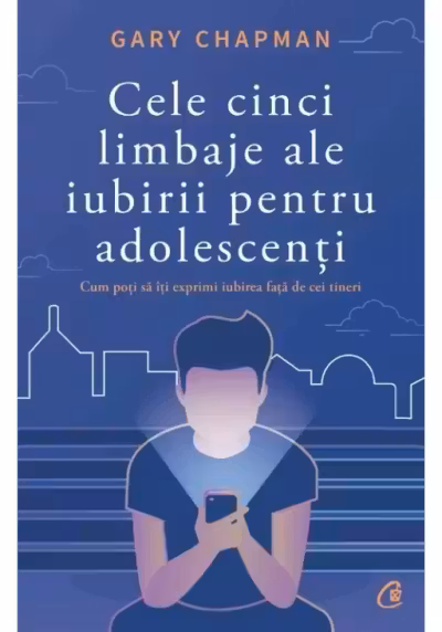 Cele cinci limbaje ale iubirii pentru adolescenti.