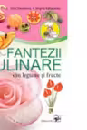 Fantezii culinare din fructe si legume