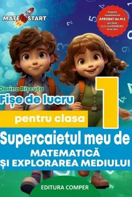 Supercaietul meu de matematica si explorarea mediului. Clasa 1. Fise de lucru