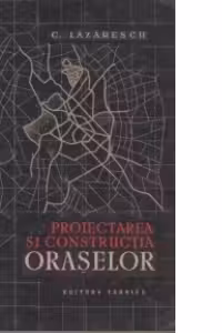 Proiectarea si constructia oraselor - Norme si principii