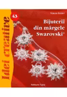 Bijuterii din margele Swarovski. Editia a II-a. Idei creative 43