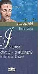 Instruirea constructivista - o alternativa. Fundamente. Strategii