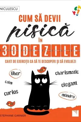 Cum sa devii pisica in 30 de zile. Caiet de exercitii ca sa te descoperi si sa evoluezi