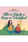 PRIMELE MELE POVESTI. ALBA-CA-ZAPADA SI ROSIE-CA-TRANDAFIRUL