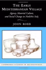 The Early Mediterranean Village: Agency, Material Culture, and Social Change in Neolithic Italy