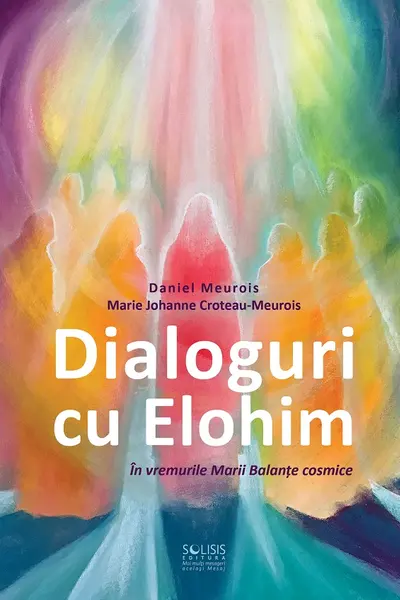 Dialoguri cu Elohim. În vremurile Marii Balanțe cosmice