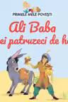 PRIMELE MELE POVESTI. ALI BABA SI CEI PATRUZECI DE HOTI