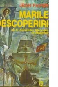 Marile descoperiri de la Alexandru Macedon la Magellan