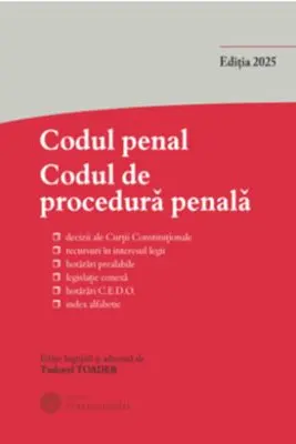 Codul penal. Codul de procedura penala si Legile de punere in aplicare. Actualizata 1 septembrie 2025